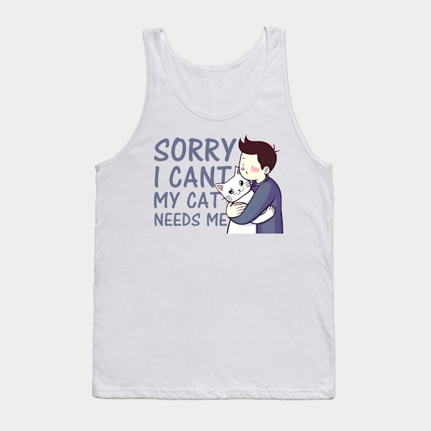 sorry i cant my cat needs me Tank Top by Creativoo